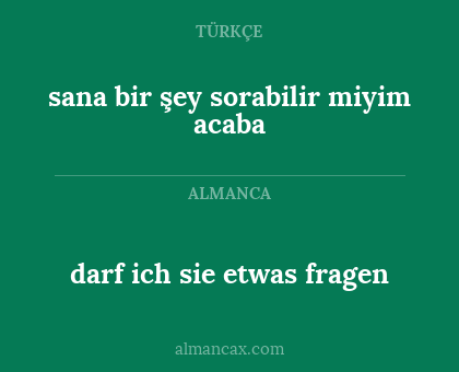 darf ich sie etwas fragen - sana bir şey sorabilir miyim acaba