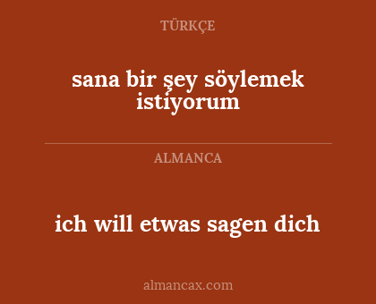 ich will etwas sagen dich - sana bir şey söylemek istiyorum