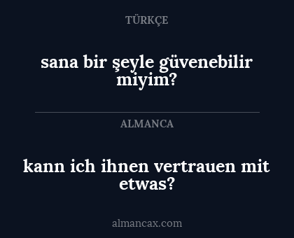 sana bir şeyle güvenebilir miyim? - kann ich ihnen vertrauen mit etwas?