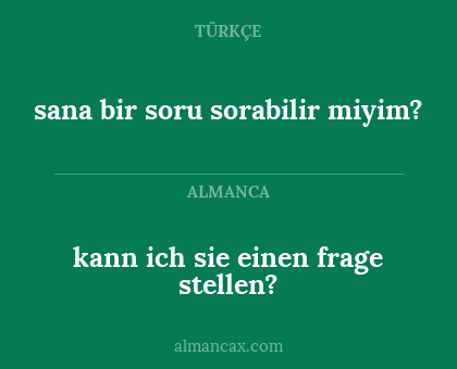 kann ich sie einen frage stellen? - sana bir soru sorabilir miyim?