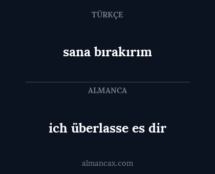 ich überlasse es dir - sana bırakırım