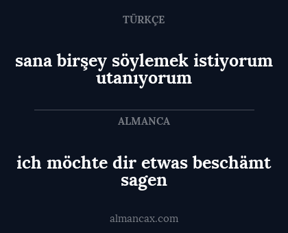ich möchte dir etwas beschämt sagen - sana birşey söylemek istiyorum utanıyorum
