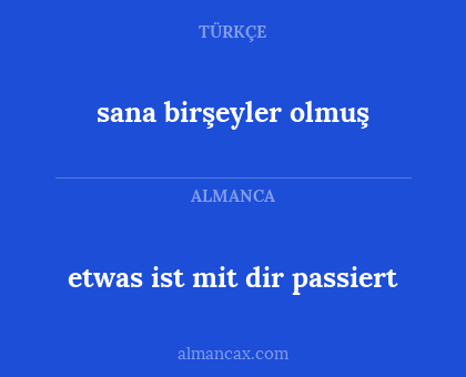 etwas ist mit dir passiert - sana birşeyler olmuş