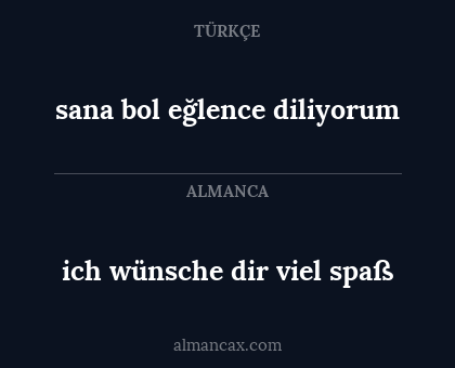 ich wünsche dir viel spaß - sana bol eğlence diliyorum