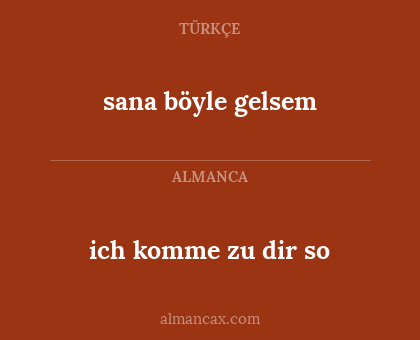 sana böyle gelsem - ich komme zu dir so