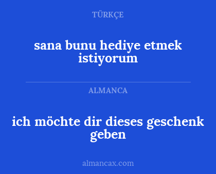ich möchte dir dieses geschenk geben - sana bunu hediye etmek istiyorum