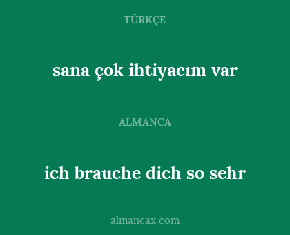 sana çok ihtiyacım var - ich brauche dich so sehr