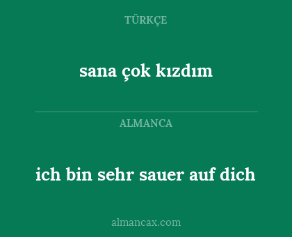 sana çok kızdım - ich bin sehr sauer auf dich