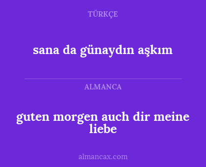 sana da günaydın aşkım - guten morgen auch dir meine liebe