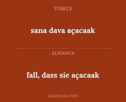 fall, dass sie açacaak - sana dava açacaak