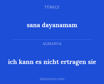 sana dayanamam - ich kann es nicht ertragen sie