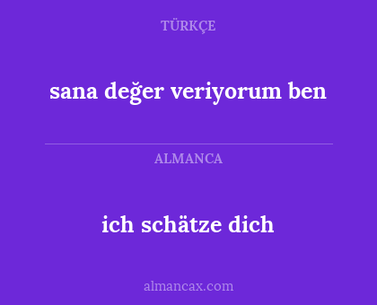 ich schätze dich - sana değer veriyorum ben