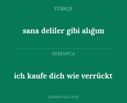 sana deliler gibi alığım - ich kaufe dich wie verrückt