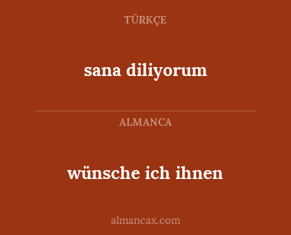 sana diliyorum - wünsche ich ihnen