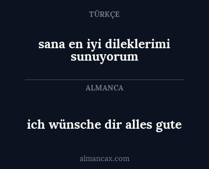 sana en iyi dileklerimi sunuyorum - ich wünsche dir alles gute