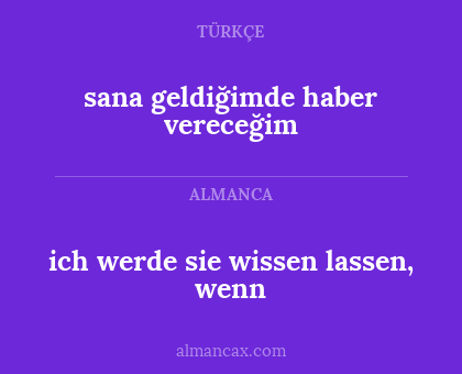 ich werde sie wissen lassen, wenn - sana geldiğimde haber vereceğim