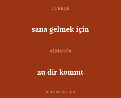 sana gelmek için - zu dir kommt