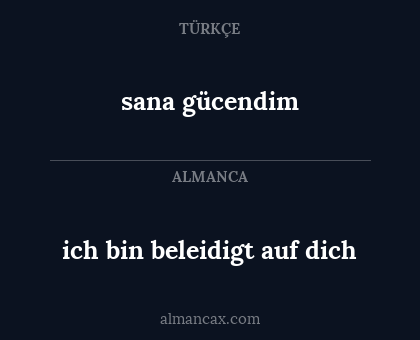 sana gücendim - ich bin beleidigt auf dich