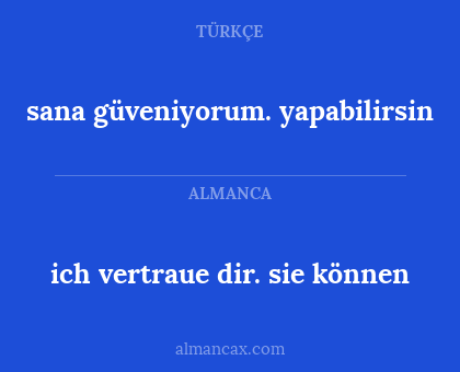 ich vertraue dir. sie können - sana güveniyorum. yapabilirsin