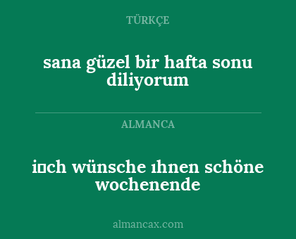 i̇ch wünsche ıhnen schöne wochenende - sana güzel bir hafta sonu diliyorum