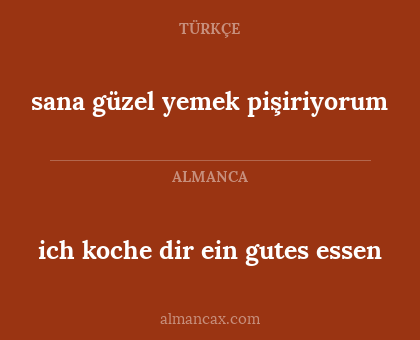 ich koche dir ein gutes essen - sana güzel yemek pişiriyorum