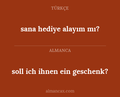 sana hediye alayım mı? - soll ich ihnen ein geschenk?
