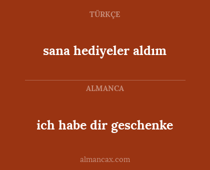 ich habe dir geschenke - sana hediyeler aldım