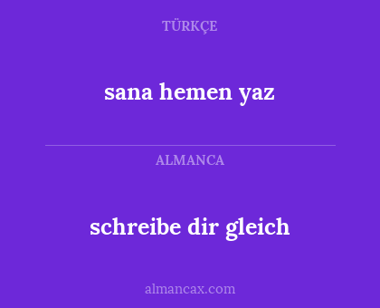 sana hemen yaz - schreibe dir gleich