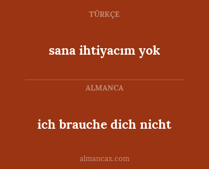 ich brauche dich nicht - sana ihtiyacım yok