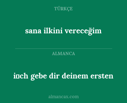 i̇ch gebe dir deinem ersten - sana ilkini vereceğim