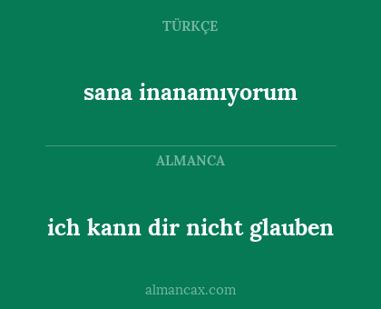 sana inanamıyorum - ich kann dir nicht glauben