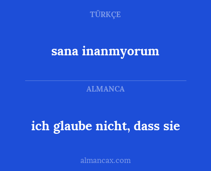 sana inanmyorum - ich glaube nicht, dass sie