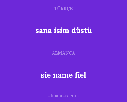 sana isim düstü - sie name fiel