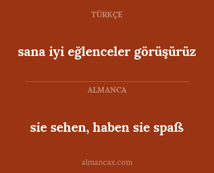 sie sehen, haben sie spaß - sana iyi eğlenceler görüşürüz