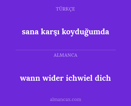 wann wider ichwiel dich - sana karşı koyduğumda