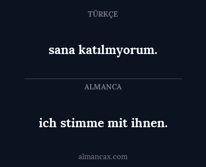 ich stimme mit ihnen. - sana katılmyorum.