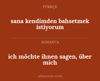sana kendimden bahsetmek istiyorum - ich möchte ihnen sagen, über mich