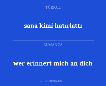 wer erinnert mich an dich - sana kimi hatırlattı