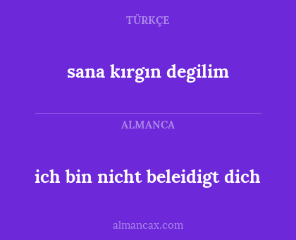 sana kırgın degilim - ich bin nicht beleidigt dich