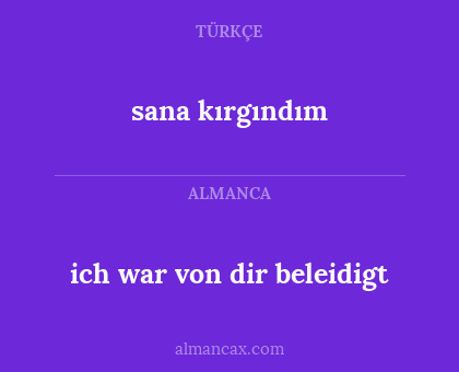 ich war von dir beleidigt - sana kırgındım