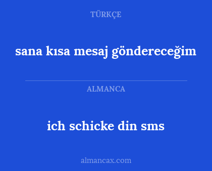 ich schicke din sms - sana kısa mesaj göndereceğim