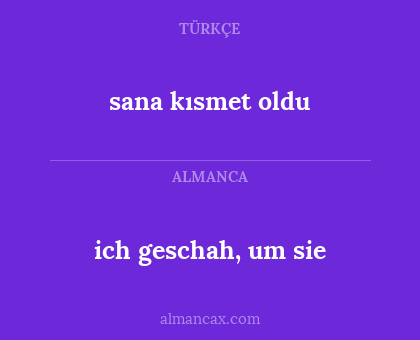 sana kısmet oldu - ich geschah, um sie