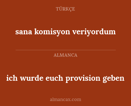 ich wurde euch provision geben - sana komisyon veriyordum