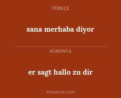 sana merhaba diyor - er sagt hallo zu dir