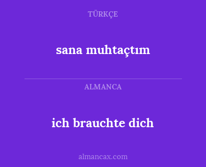 ich brauchte dich - sana muhtaçtım