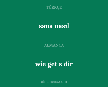 sana nasıl - wie get s dir