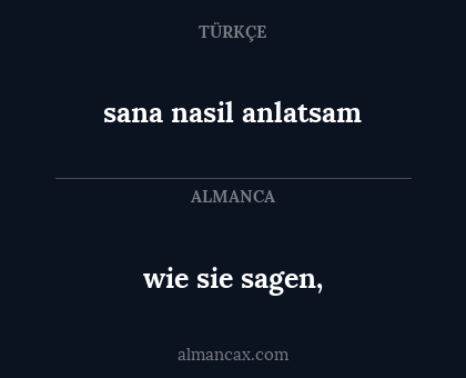 wie sie sagen, - sana nasil anlatsam