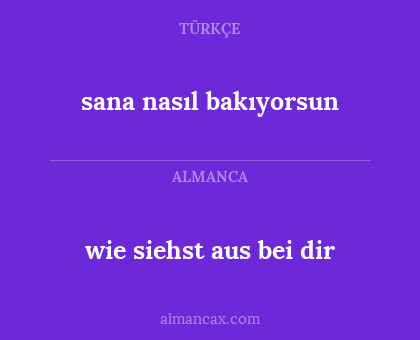 wie siehst aus bei dir - sana nasıl bakıyorsun