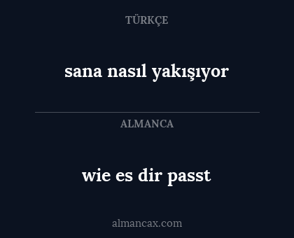 wie es dir passt - sana nasıl yakışıyor