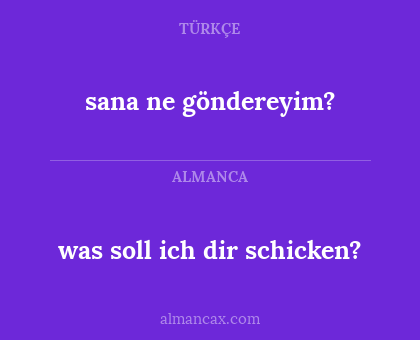 was soll ich dir schicken? - sana ne göndereyim?